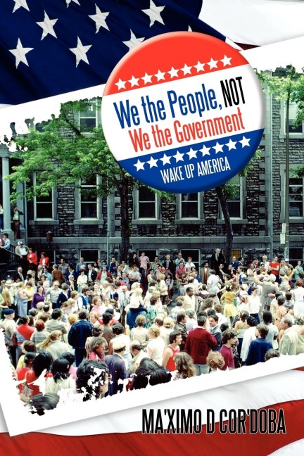 We the People, Not We the Government: Wake Up America