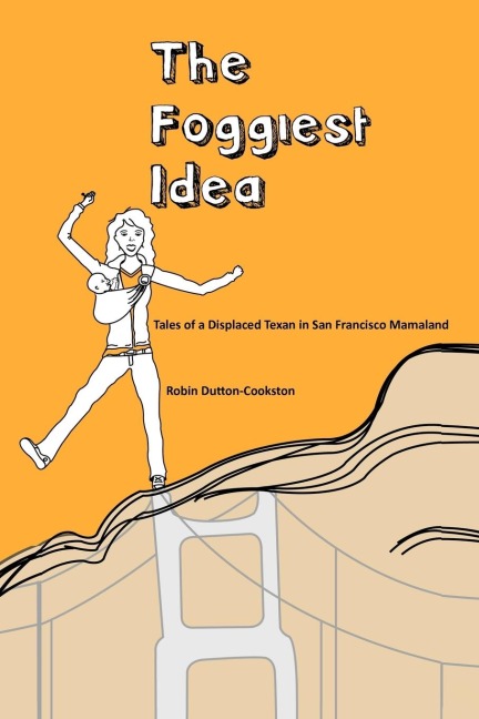 The Foggiest Idea: Tales of a Displaced Texan in San Francisco Mamaland