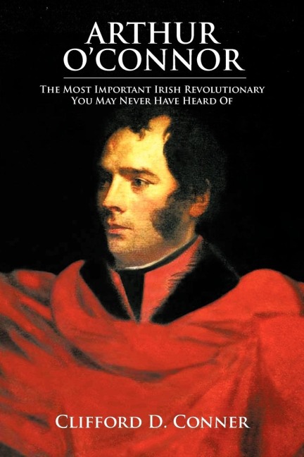 Arthur OConnor: The Most Important Irish Revolutionary You May Never Have Heard Of