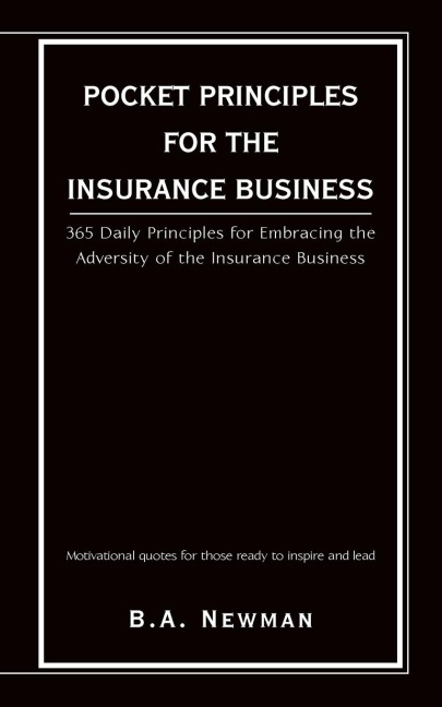 POCKET PRINCIPLES FOR THE INSURANCE BUSINESS: 365 DAILY PRINCIPLES FOR EMBRACING THE ADVERSITY OF THE INSURANCE BUSINESS