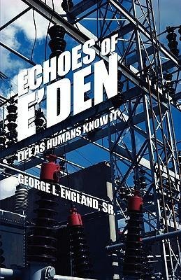Echoes of EDen: Life as Humans Know It