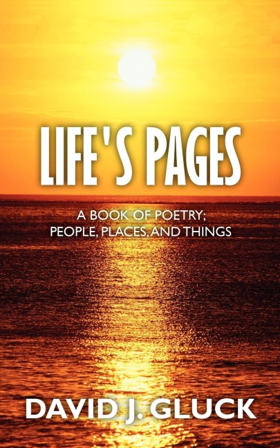 Lifes Pages: A Book of Poetry; People, Places, and Things