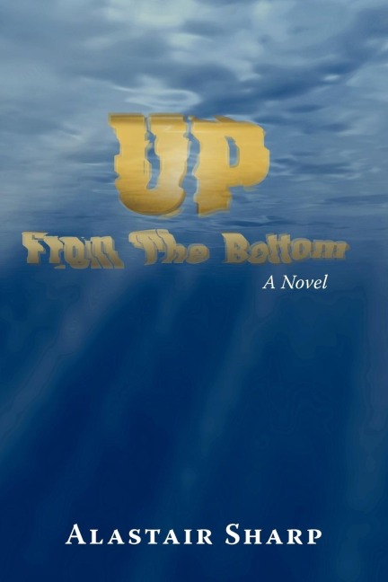 Up From The Bottom: A Novel