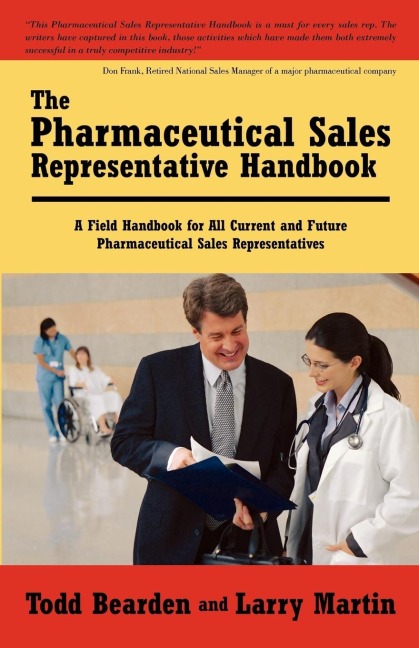 The Pharmaceutical Sales Representative Handbook: A Field Handbook for All Current and Future Pharmaceutical Sales Representatives