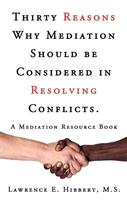 Thirty Reasons Why Mediation Should Be Considered in Resolving Conflicts.: A Mediation Resource Book