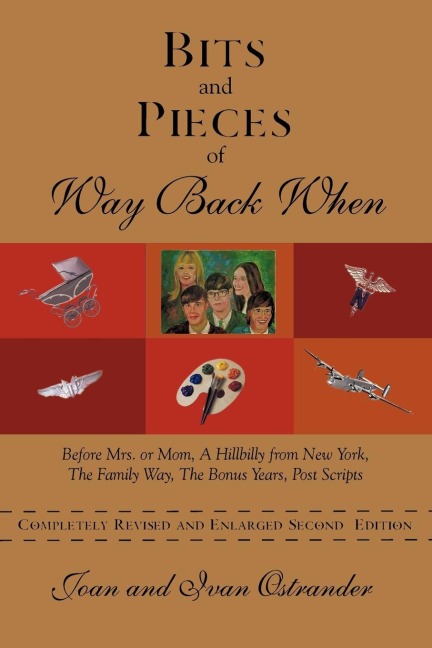 Bits and Pieces of Way Back When: Before Mrs. or Mom, a Hillbilly from New York, the Family Way, the Bonus Years, Post Scripts
