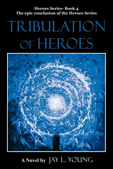 Tribulation of Heroes: Heroes Series - Book 4