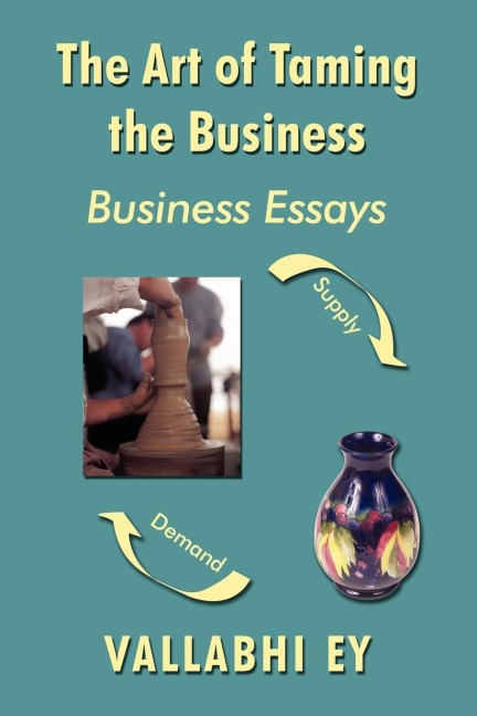 The Art of Taming the Business: Business Essays