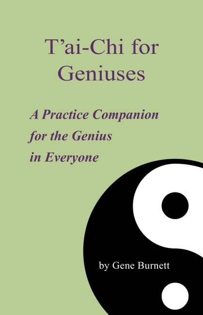 Tai-Chi for Geniuses: A Practice Companion for the Genius in Everyone