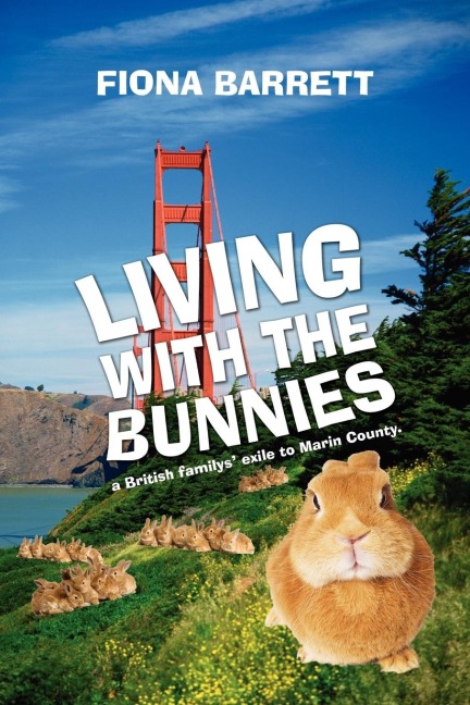 Living With The Bunnies: a British familys exile to Marin County.