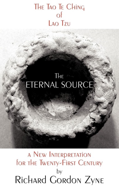 THE ETERNAL SOURCE: The Tao Te Ching of Lao Tzu, a new interpretation for the twenty-first century