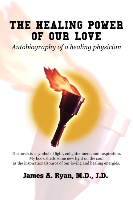THE HEALING POWER OF OUR LOVE: Autobiography of a healing physician