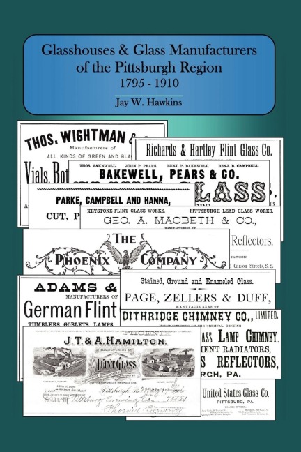 Glasshouses and Glass Manufacturers of the Pittsburgh Region: 1795 - 1910