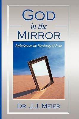 God in the MIrror: Reflections on the Physiology of Faith