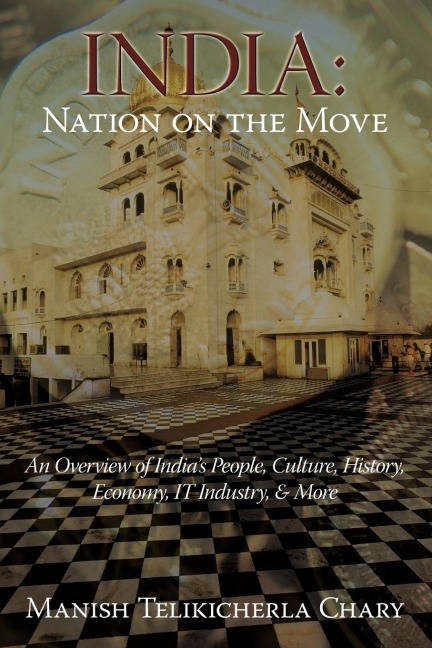 India: Nation on the Move: An Overview of Indias People, Culture, History, Economy, IT Industry, & More