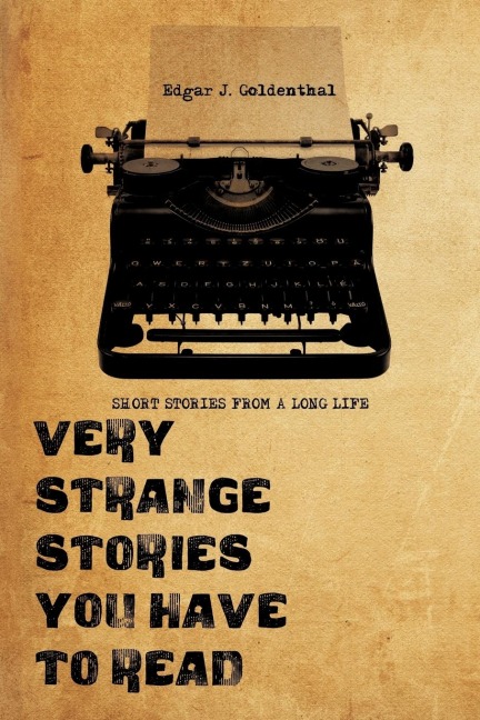VERY STRANGE STORIES YOU HAVE TO READ: SHORT STORIES FROM A LONG LIFE