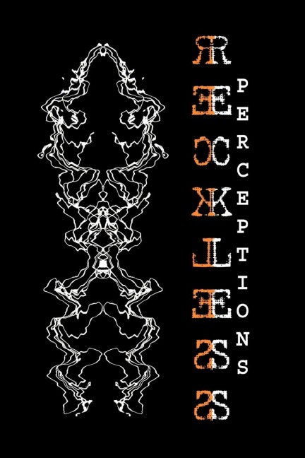 Reckless Perceptions: An Accumulation of Thoughts That Have Become Short Stories and Poems