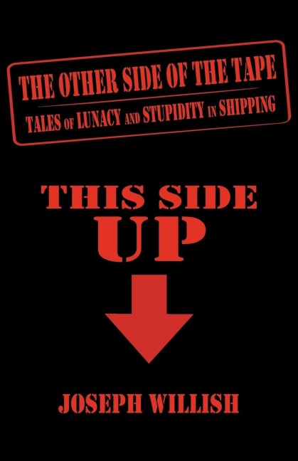 The Other Side of the Tape: Tales of Lunacy and Stupidity in Shipping