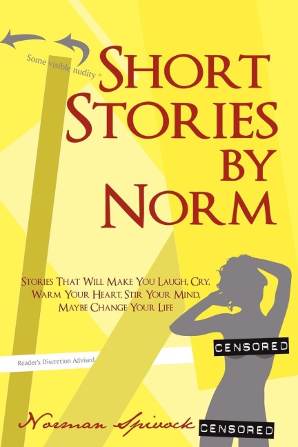 Short Stories by Norm: Stories That Will Make You Laugh, Cry, Warm Your Heart, Stir Your Mind, Maybe Change Your Life