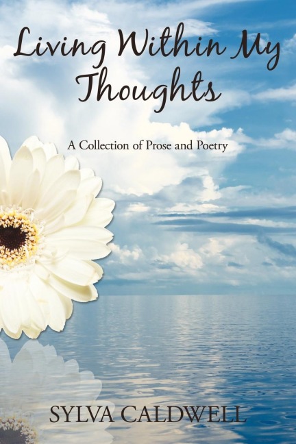 Living Within My Thoughts: A Collection of Prose and Poetry