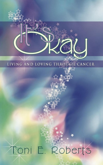 Its Okay: Living and Loving Through Cancer