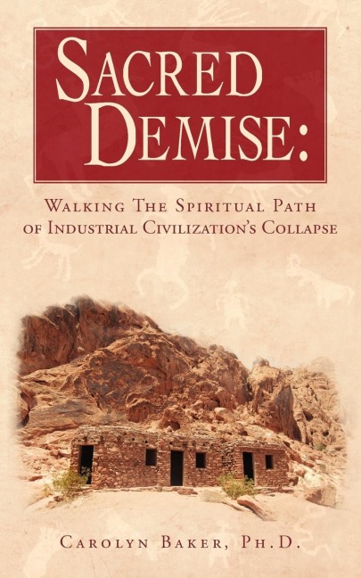 Sacred Demise: Walking The Spiritual Path of Industrial Civilzations Collapse