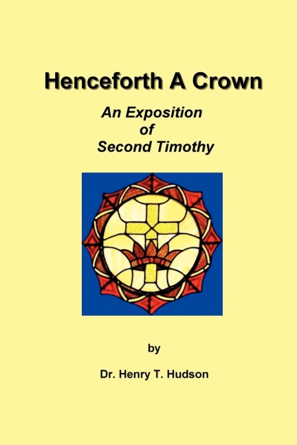 Henceforth A Crown: An Exposition of Second Timothy