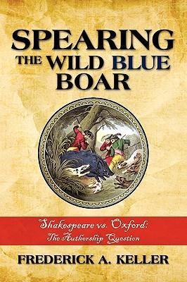 Spearing the Wild Blue Boar: Shakespeare vs. Oxford: The Authorship Question