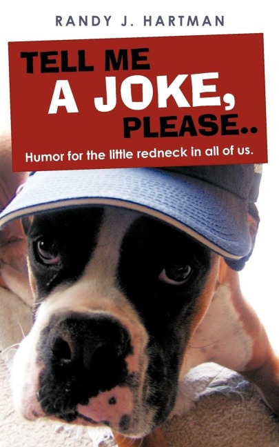 Tell Me a Joke, Please..: Humor for the Little Redneck in All of Us.
