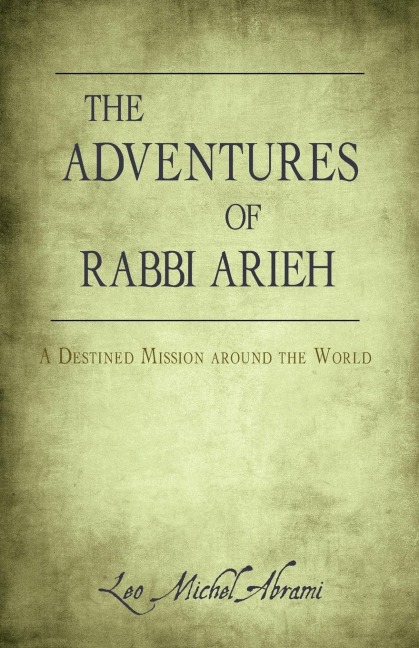 The Adventures of Rabbi Arieh: A Destined Mission Around the World