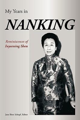 My Years in Nanking: Reminiscences of Inyeening Shen