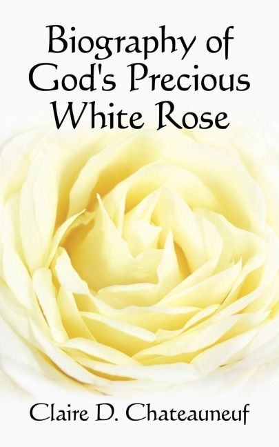 Biography of Gods Precious White Rose