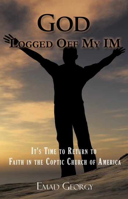 God Logged Off My IM: It's Time to Return to Faith in the Coptic Church of America