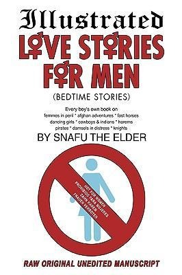 Illustrated Love Stories for Men (Bedtime Stories): Every Boys Own Book On: Harems*femmes in Peril Afghan Adventures* Fast Horses Dancing Girls*cowbo