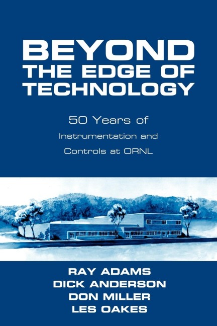 Beyond The Edge Of Technology: 50 Years Of Instrumentation and Controls at ORNL