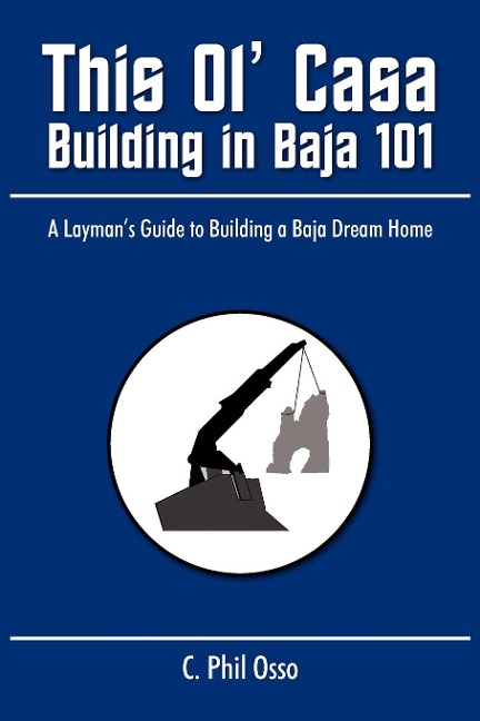 This Ol Casa - Building in Baja 101: A Laymans Guide to Building a Baja Dream Home