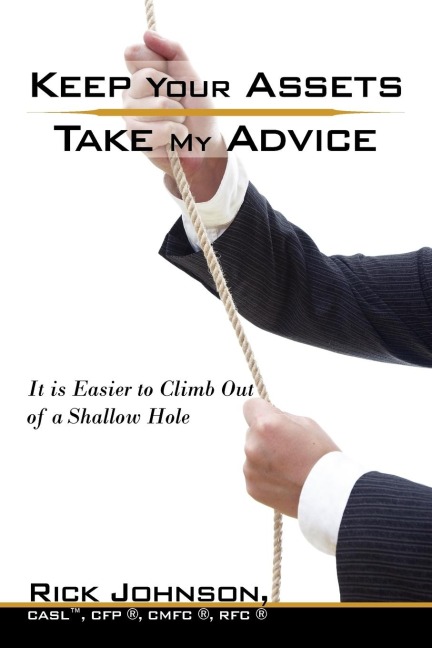 Keep Your Assets. Take My Advice.: It is Easier to Climb Out of a Shallow Hole