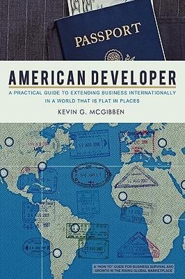 American Developer: A Practical Guide to Extending Business Internationally in a World that is Flat in Places