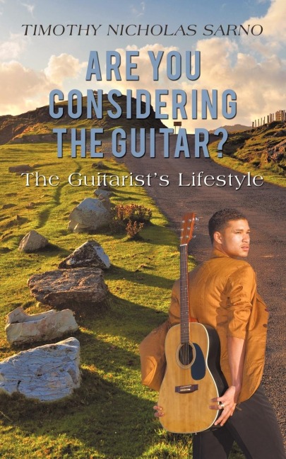 Are You Considering the Guitar?: The Guitarists Lifestyle