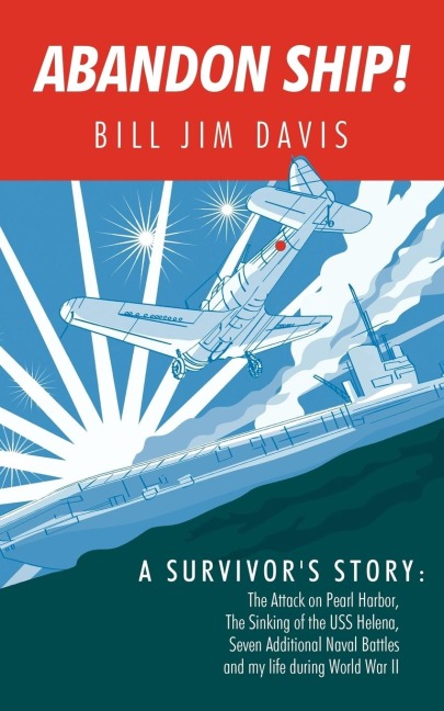 Abandon Ship!: A Survivors Story: Attack on Pearl Harbor, Sinking of the USS Helena, and My Life During World War II