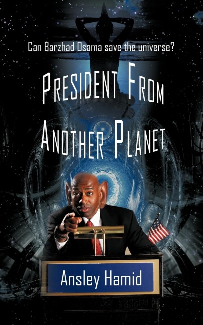 PRESIDENT FROM ANOTHER PLANET: Can Barzhad Osama save the universe?