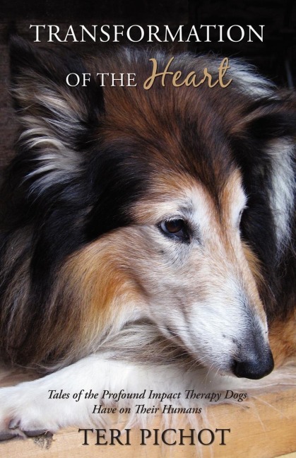 Transformation of the Heart: Tales of the Profound Impact Therapy Dogs Have on Their Humans
