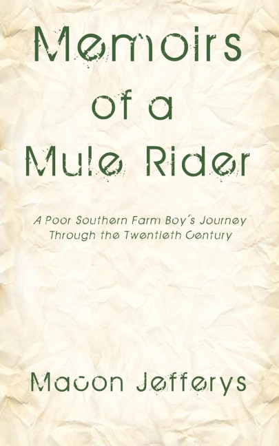 Memoirs of a Mule Rider: A Poor Southern Farm Boys Journey Through the Twentieth Century