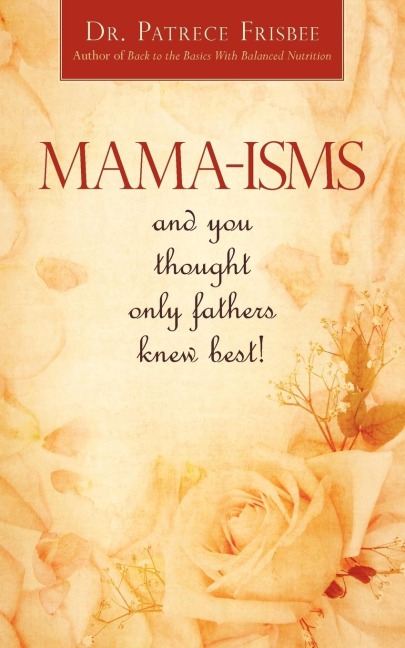 Mama-Isms: And You Thought Only Fathers Knew Best!
