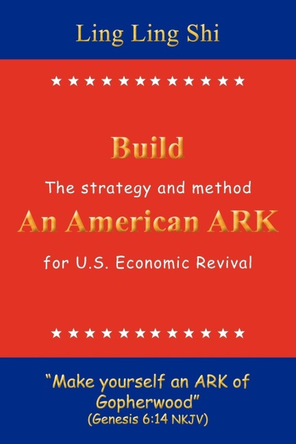 Build An American ARK: The strategy and method for U.S. Economic Revival