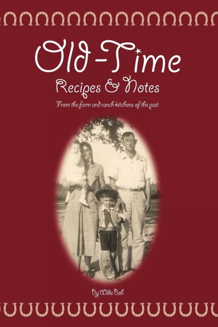 Old Time Recipes and Notes: From the farm and ranch kitchens of the past
