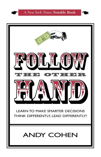 Follow The Other Hand: LEARN TO MAKE SMARTER DECISIONS THINK DIFFERENTLY, LEAD DIFFERENTLY!