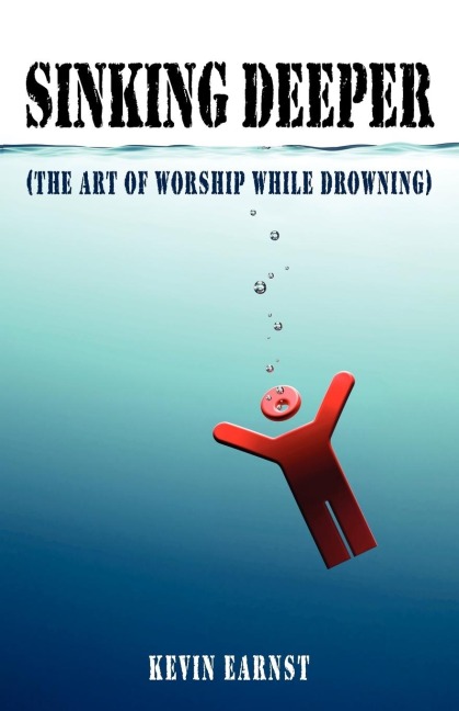 Sinking Deeper: (The Art of Worship While Drowning)
