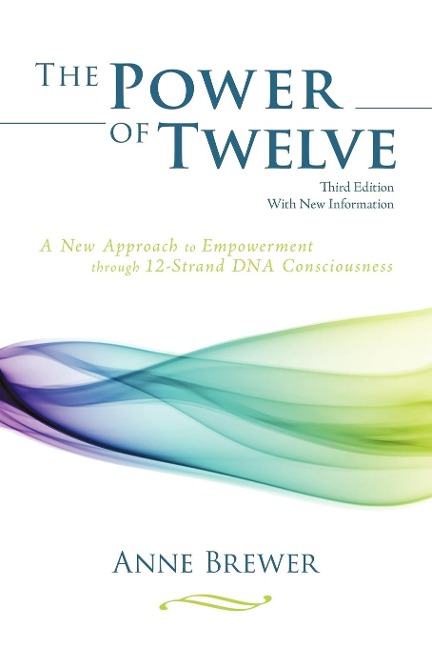 The Power of Twelve: A New Approach to Empowerment through 12-Strand DNA Consciousness