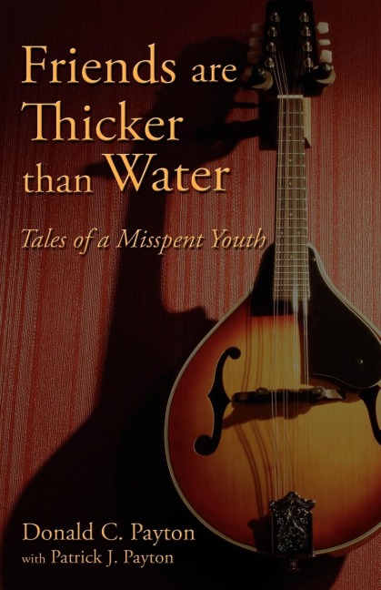 Friends Are Thicker Than Water: Tales of a Misspent Youth